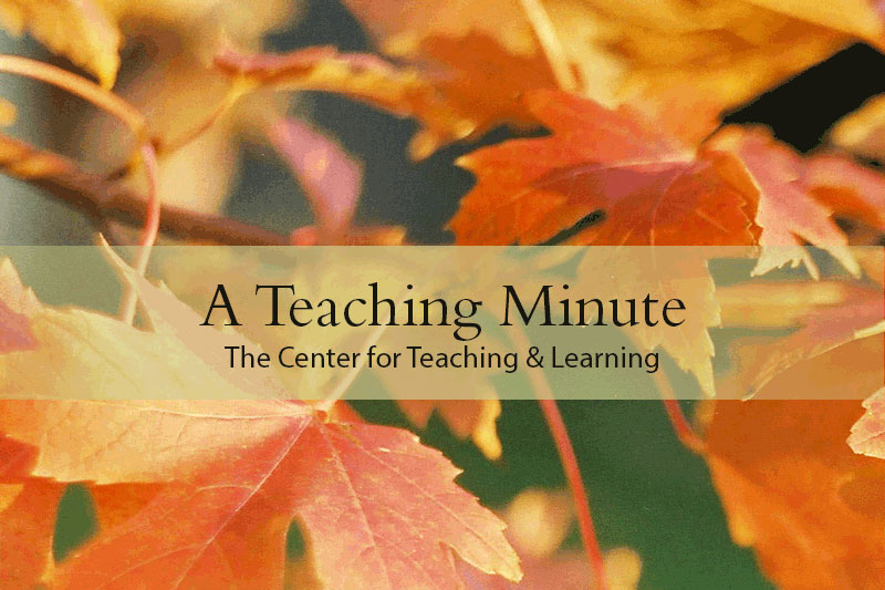 A Teaching Minute from the Center for Teaching and Learning