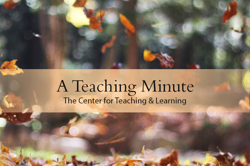 A Teaching Minute from the Center for Teaching and Learning