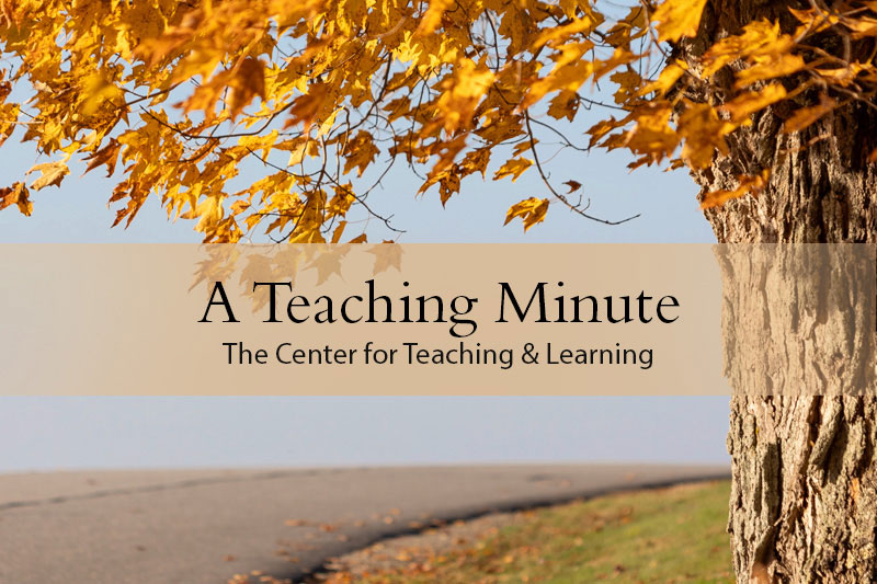 A Teaching Minute from the Center for Teaching and Learning
